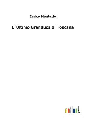 bokomslag LUltimo Granduca di Toscana