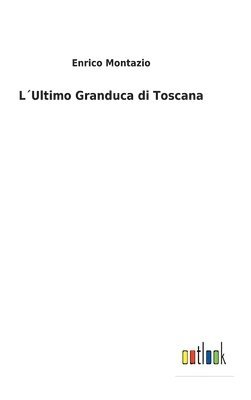 LUltimo Granduca di Toscana 1