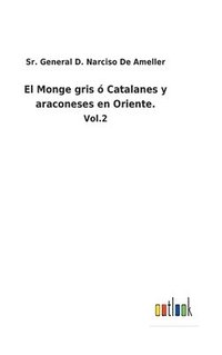 bokomslag El Monge gris  Catalanes y araconeses en Oriente.