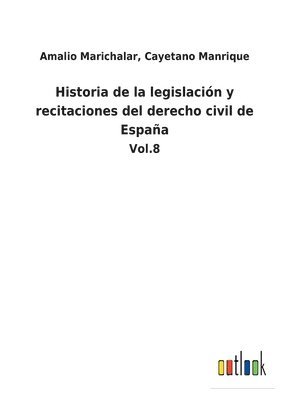 bokomslag Historia de la legislación y recitaciones del derecho civil de España