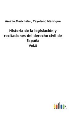 bokomslag Historia de la legislacin y recitaciones del derecho civil de Espaa