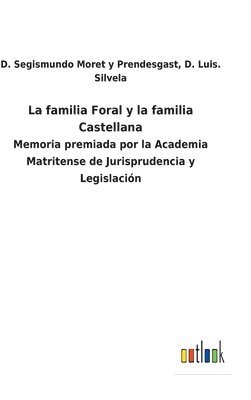 D Luis Moret Y Prendesgast, D Segismundo Silvela, D. Luis Moret Y. Prendesgast, D. Segismundo Silvela, D. Luis. Moret y Prendesgast - familia Foral y la familia Castellana, Inbunden