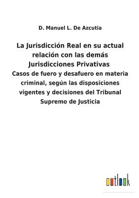 La Jurisdiccin Real en su actual relacin con las dems Jurisdicciones Privativas 1