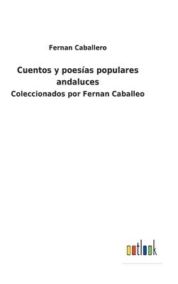 Fernan Caballero - Cuentos y poesías populares andaluces, Inbunden