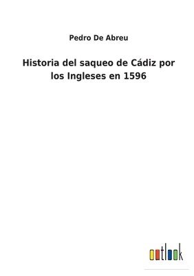 bokomslag Historia del saqueo de Cádiz por los Ingleses en 1596