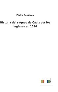 bokomslag Historia del saqueo de Cdiz por los Ingleses en 1596