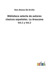 bokomslag Biblioteca selecta de autores clasicos espanoles. La Araucana