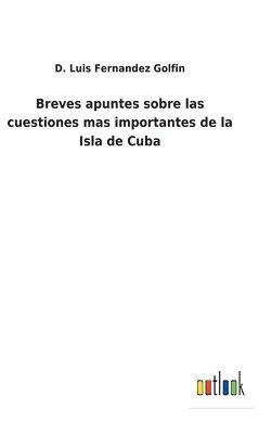 bokomslag Breves apuntes sobre las cuestiones mas importantes de la Isla de Cuba