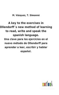 bokomslag A key to the exercises in Ollendorffs new method of learning to read, write and speak the spanish language.