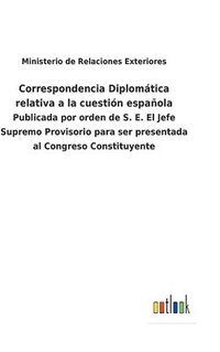 bokomslag Correspondencia Diplomtica relativa a la cuestin espaola