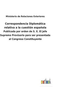 Correspondencia Diplomtica relativa a la cuestin espaola 1