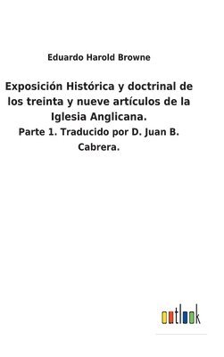 Exposicin Histrica y doctrinal de los treinta y nueve artculos de la Iglesia Anglicana. 1