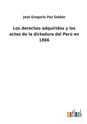 derechos adquiridos y los actos de la dictadura del Perú en 1866