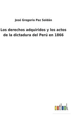 bokomslag Los derechos adquiridos y los actos de la dictadura del Per en 1866