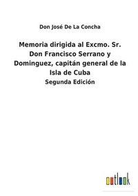 bokomslag Memoria dirigida al Excmo. Sr. Don Francisco Serrano y Dominguez, capitn general de la Isla de Cuba