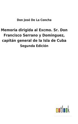 Memoria dirigida al Excmo. Sr. Don Francisco Serrano y Dominguez, capitn general de la Isla de Cuba 1