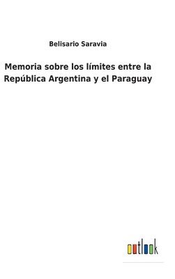 bokomslag Memoria sobre los lmites entre la Repblica Argentina y el Paraguay