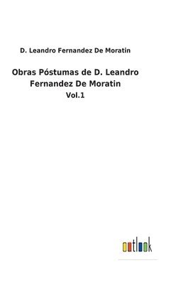 Obras Pstumas de D. Leandro Fernandez De Moratin 1