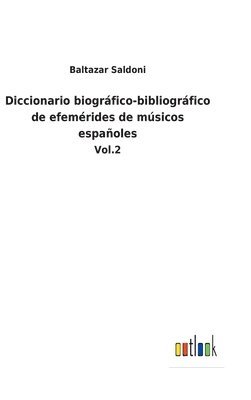 Diccionario biogrfico-bibliogrfico de efemrides de msicos espaoles 1