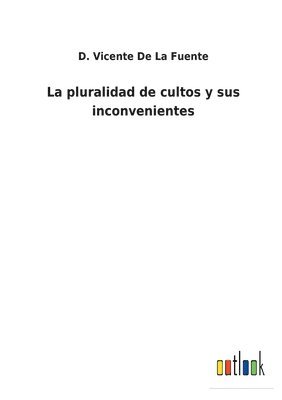 bokomslag La pluralidad de cultos y sus inconvenientes