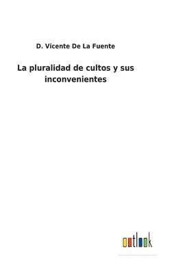 bokomslag La pluralidad de cultos y sus inconvenientes