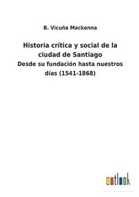 bokomslag Historia crtica y social de la ciudad de Santiago