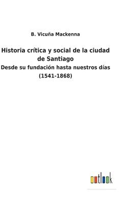 bokomslag Historia crtica y social de la ciudad de Santiago