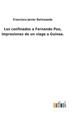 confinados a Fernando Poo, impresiones de un viage a Guinea.