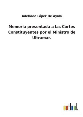 bokomslag Memoria presentada a las Cortes Constituyentes por el Ministro de Ultramar.