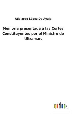 bokomslag Memoria presentada a las Cortes Constituyentes por el Ministro de Ultramar.