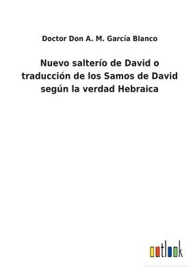 Nuevo salterío de David o traducción de los Samos de David según la verdad Hebraica