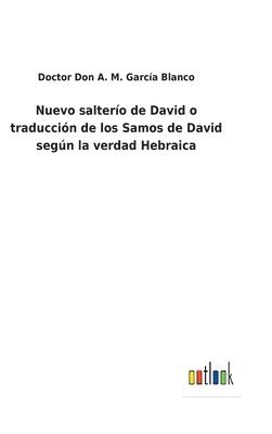 Doctor Don a M García Blanco, Doctor Don a. M. García Blanco, Doctor Don A. M. García Blanco - Nuevo salterío de David o traducción de los Samos de David según la verdad Hebraica, Inbunden