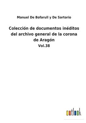 Coleccin de documentos inditos del archivo general de la corona de Aragn 1