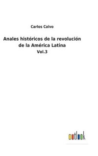 bokomslag Anales histricos de la revolucin de la Amrica Latina