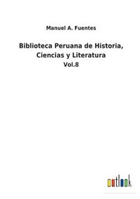 bokomslag Biblioteca Peruana de Historia, Ciencias y Literatura