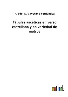 bokomslag Fbulas ascticas en verso castellano y en variedad de metros