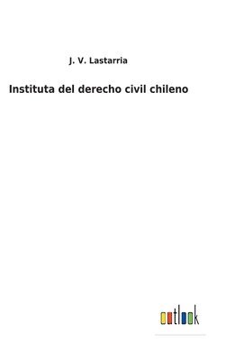 Instituta del derecho civil chileno 1