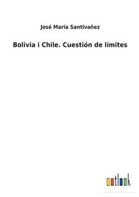 bokomslag Bolivia i Chile. Cuestin de lmites