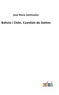 bokomslag Bolivia i Chile. Cuestin de lmites
