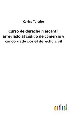 bokomslag Curso de derecho mercantil arreglado al cdigo de comercio y concordado por el derecho civil