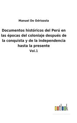 bokomslag Documentos histricos del Per en las pocas del coloniaje despus de la conquista y de la independencia hasta la presente