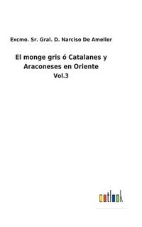 bokomslag El monge gris  Catalanes y Araconeses en Oriente