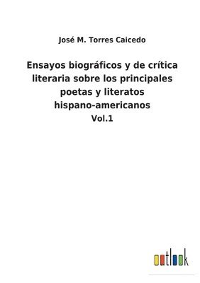 José M Torres Caicedo, José M. Torres Caicedo - Ensayos biográficos y de crítica literaria sobre los principales poetas y literatos hispano-americanos, Häftad