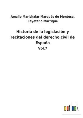 Historia de la legislacion y recitaciones del derecho civil de Espana 1