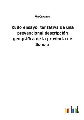 bokomslag Rudo ensayo, tentativa de una prevencional descripcin geogrfica de la provincia de Sonora