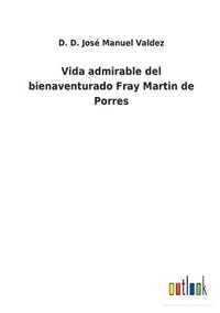 bokomslag Vida admirable del bienaventurado Fray Martin de Porres