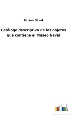 Catlogo descriptivo de los objetos que contiene el Museo Naval 1