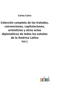 bokomslag Coleccin completa de los tratados, convenciones, capitulaciones, armisticios y otros actos diplomticos de todos los estados de la Amrica Latina