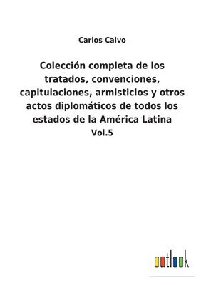 bokomslag Coleccin completa de los tratados, convenciones, capitulaciones, armisticios y otros actos diplomticos de todos los estados de la Amrica Latina