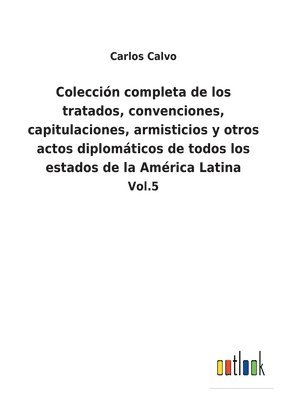 bokomslag Colección completa de los tratados, convenciones, capitulaciones, armisticios y otros actos diplomáticos de todos los estados de la América Latina